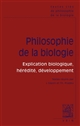 Philosophie de la biologie : [1] : Explication biologique, hérédité, développement