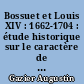 Bossuet et Louis XIV : 1662-1704 : étude historique sur le caractère de Bossuet : avec deux similigravures