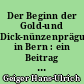 Der Beginn der Gold-und Dick-nünzenprägung in Bern : ein Beitrag zur bernischen Münzund Geldgeschichte des 15. Jahrhunderts