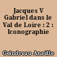 Jacques V Gabriel dans le Val de Loire : 2 : Iconographie