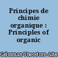 Principes de chimie organique : Principles of organic chemistry