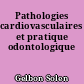 Pathologies cardiovasculaires et pratique odontologique