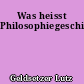 Was heisst Philosophiegeschichte?