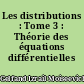 Les distributions : Tome 3 : Théorie des équations différentielles
