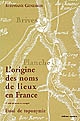 L'origine des noms de lieux en France : essai de toponymie