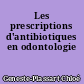 Les prescriptions d'antibiotiques en odontologie