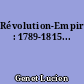 Révolution-Empire : 1789-1815...