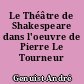 Le Théâtre de Shakespeare dans l'oeuvre de Pierre Le Tourneur 1776-1783