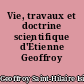 Vie, travaux et doctrine scientifique d'Étienne Geoffroy Saint-Hilaire