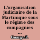 L'organisation judiciaire de la Martinique sous le régime des compagnies de colonisation
