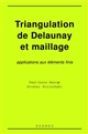 Triangulation de Delaunay et maillage : applications aux éléments finis