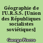 Géographie de l'U.R.S.S. [Union des Républiques socialistes soviétiques]