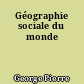 Géographie sociale du monde