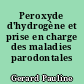 Peroxyde d'hydrogène et prise en charge des maladies parodontales