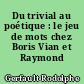 Du trivial au poétique : le jeu de mots chez Boris Vian et Raymond Queneau