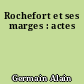 Rochefort et ses marges : actes