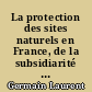 La protection des sites naturels en France, de la subsidiarité et du territoire en la matière