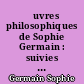 Œuvres philosophiques de Sophie Germain : suivies de pensées et de lettres inédites et précédées d'une notice sur sa vie et ses oeuvres