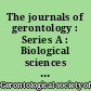 The journals of gerontology : Series A : Biological sciences and medical sciences