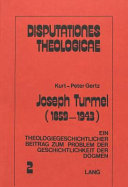 Joseph Turmel 1859-1943 : ein theologiegeschichtlicher Beitrag zum Problem der Geschichtlichkeit der Dogmen