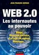 Web 2.0 : les internautes au pouvoir : blogs, réseaux sociaux, partage de vidéos, mashups...
