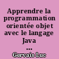 Apprendre la programmation orientée objet avec le langage Java : (avec exercices pratiques et corrigés)