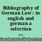 Bibliography of German Law : in english and german a selection : = Bibliographie des Deutschen rechts : in englisher und deutscher sprache eine auswahl