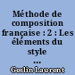 Méthode de composition française : 2 : Les éléments du style : cours moyen, classe de huitième