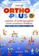 Ortho plus, 5e : cahier d'orthographe : soutien, consolidation, remédiation