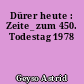 Dürer heute : Zeite_ zum 450. Todestag 1978