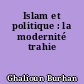 Islam et politique : la modernité trahie