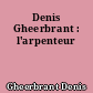Denis Gheerbrant : l'arpenteur