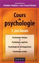 Cours de psychologie : 1 : les bases : psychologie clinique, psychologie cognitive, psychologie du développement, psychologie sociale