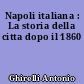 Napoli italiana : La storia della citta dopo il 1860