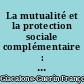 La mutualité et la protection sociale complémentaire : de nouveaux défis pour une institution ancienne et influente