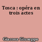 Tosca : opéra en trois actes
