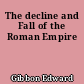 The decline and Fall of the Roman Empire