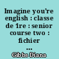 Imagine you're english : classe de 1re : senior course two : fichier pédagogique, fichier du matériel audio-actif