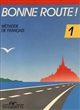 Bonne route! 1 : Méthode de français