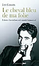 Le cheval bleu de ma folie : Federico García Lorca et le monde homosexuel