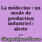 La médecine : un mode de production industriel : alerte sur une nouvelle forme d'exclusion par l'assurance maladie