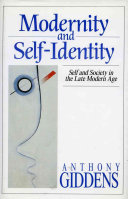Modernity and self-identity : self and society in the late Modern Age