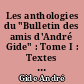 Les anthologies du "Bulletin des amis d'André Gide" : Tome I : Textes inédits et pages retrouvées