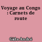 Voyage au Congo : Carnets de route