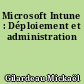Microsoft Intune : Déploiement et administration
