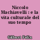 Niccolo Machiavelli : e la vita culturale del suo tempo