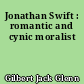 Jonathan Swift : romantic and cynic moralist