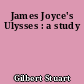 James Joyce's Ulysses : a study