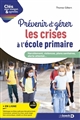 Prévenir et gérer les crises à l'école primaire