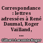 Correspondance : lettres adressées à René Daumal, Roger Vailland, René Maublanc, Pierre Minet, Véra Milanova et Jean Puyaubert
